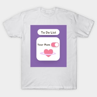 To Do List Your Mom Sarcastic Design T-Shirt